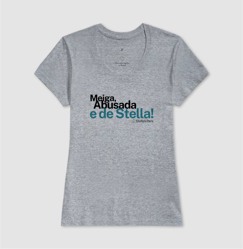 Camiseta Meiga, Abusada e de Stella (Branca / Cinza)