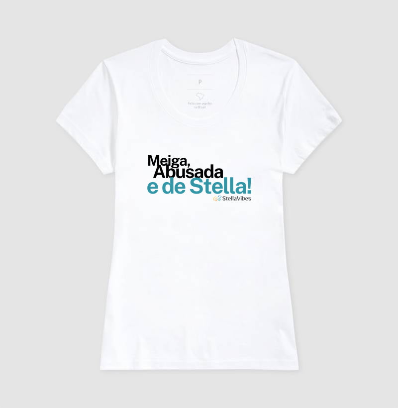 Camiseta Meiga, Abusada e de Stella (Branca / Cinza)